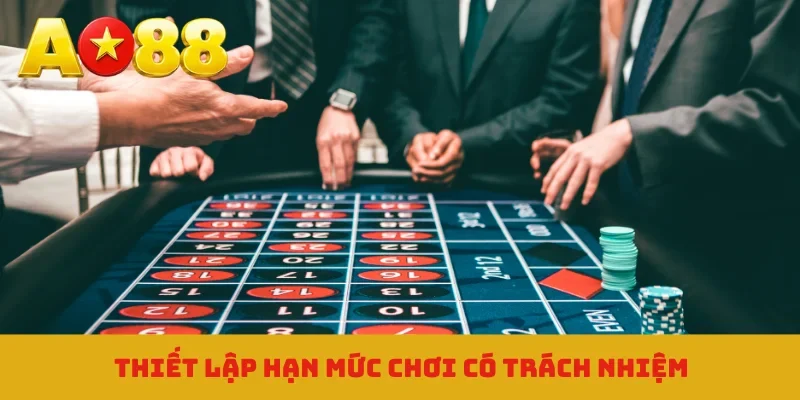 Thiết lập hạn mức chơi có trách nhiệm